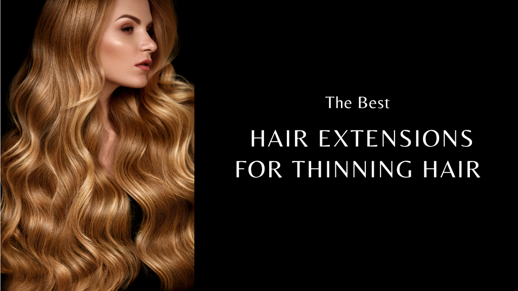 The Best Hair Extensions for Thinning Hair - Twisted Sisters