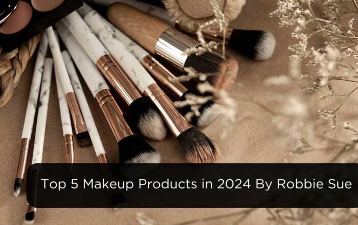 Top 5 Makeup Products in 2024 By Robbie Sue
